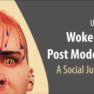 Understanding Wokism and Postmodernism: A Social Justice Fraud